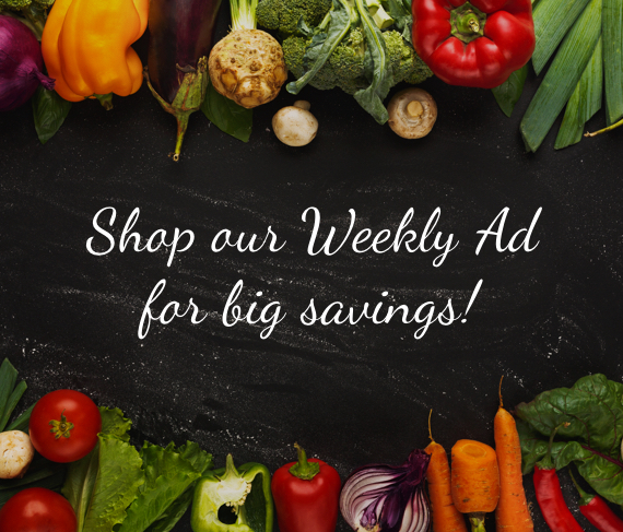 Shop our Weekly Ad for big savings!